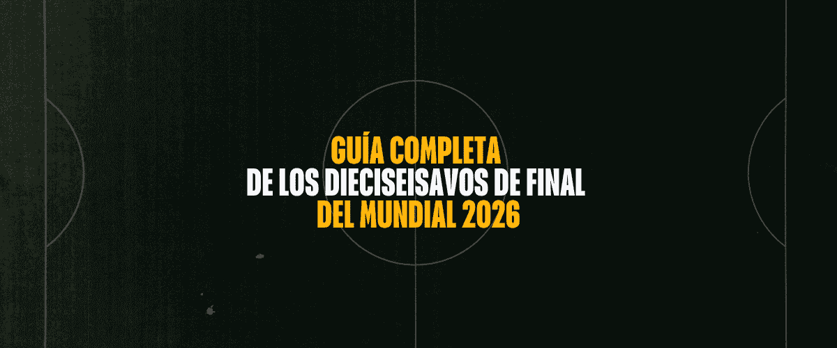 Guía completa de los dieciseisavos de final del Mundial 2026