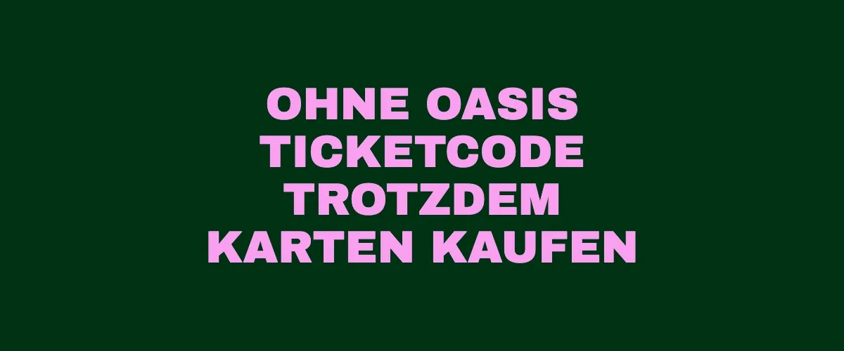 Oasis Tickets ohne Code Zweitmarkt