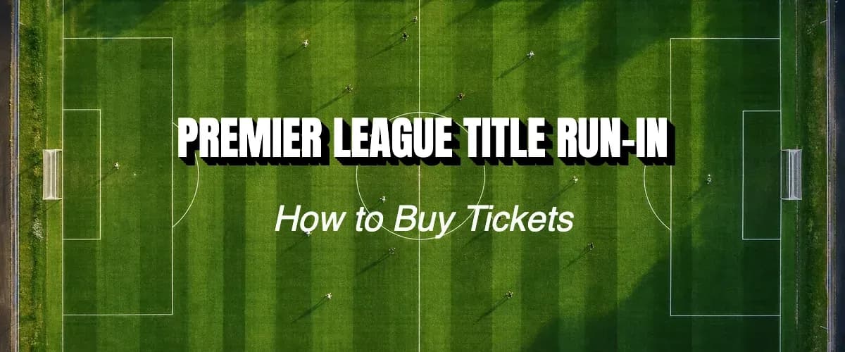 Premier League Title Run In: How To Buy Tickets